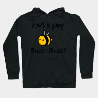 Hows it going, Buzz-Buzz? Hoodie